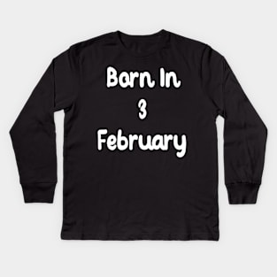 Born In 3 February Kids Long Sleeve T-Shirt